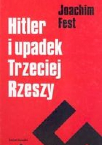 Okładka książki Hitler i upadek Trzeciej Rzeszy Joachim Fest
