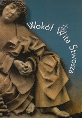 Okładka książki Wokół Wita Stwosza. Katalog wystawy w Muzeum Narodowym w Krakowie praca zbiorowa