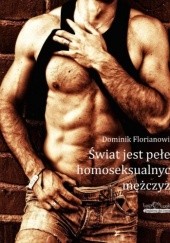 Okładka książki Świat jest pełen homoseksualnych mężczyzn Dominik Florianowicz