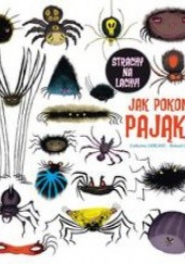Okładka książki Strachy na lachy. Jak pokonać pająki? Roland Garrigue, Catherine Leblanc