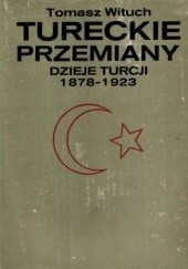 Okładka książki Tureckie przemiany. Dzieje Turcji 1878-1923 Tomasz Wituch