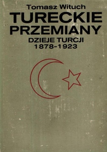 Tureckie przemiany. Dzieje Turcji 1878-1923