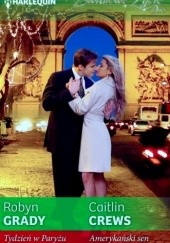 Okładka książki Tydzień w Paryżu. Amerykański sen Caitlin Crews, Robyn Grady