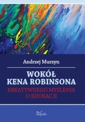 Wokół Kena Robinsona kreatywnego myślenia o edukacji