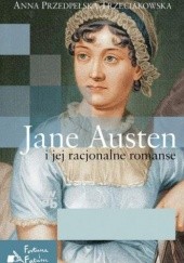 Okładka książki Jane Austen i jej racjonalne romanse Anna Przedpełska-Trzeciakowska