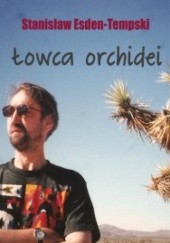 Okładka książki Łowca orchidei. Trylogia heteroseksualna część 1 Stanisław Esden-Tempski
