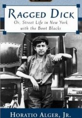 Okładka książki Ragged Dick: Or, Street Life in New York with the Boot Blacks Horatio Alger