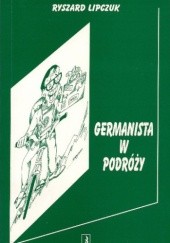 Okładka książki Germanista w podróży Ryszard Lipczuk