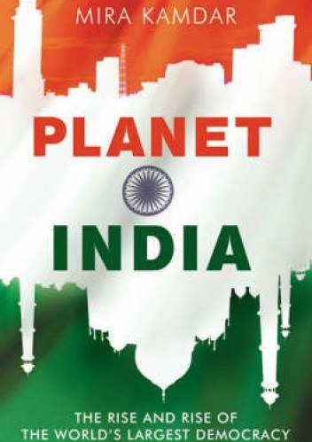 Planet India. The Turbulent Rise of the World's Largest Democracy