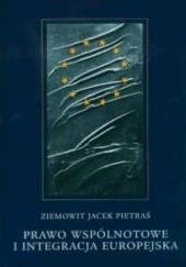 Okładka książki Prawo wspólnotowe i integracja europejska Ziemowit J. Pietraś