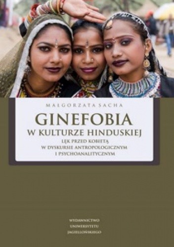 Ginefobia w kulturze hinduskiej. Lęk przed kobietą w dyskursie antropologicznym i psychoanalitycznym