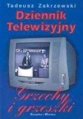 Okładka książki Dziennik telewizyjny: grzechy i grzeszki Tadeusz Zakrzewski