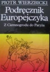 Okładka książki Podręcznik Europejczyka - Z Ciemnogrodu do Paryża Piotr Wierzbicki