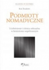 Okładka książki Podmioty nomadyczne. Ucieleśnienie i różnica seksualna w feminizmie współczesnym Rosi Braidotti