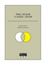 Okładka książki Praca socjalna w służbie ludziom Arkadiusz Żukiewicz
