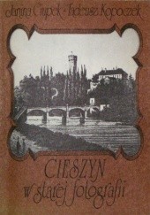Okładka książki Cieszyn w starej fotografii Janina Ciupek, Tadeusz Kopoczek