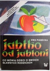 Okładka książki Jabłko od jabłoni - Co mówią dzieci o swoich sławnych rodzicach Ewa Piasecka