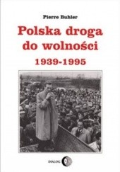Okładka książki Polska droga do wolności 1939-1995 Pierre Buhler