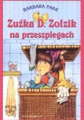 Okładka książki Zuźka D. Zołzik na przeszpiegach Barbara Park
