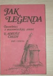 Okładka książki Jak legenda: Opowieści z mazowieckiej ziemi Tadeusz Chudy