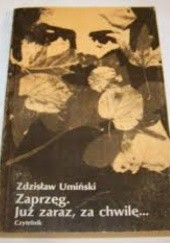 Okładka książki Zaprzęg; Już zaraz, za chwilę Zdzisław Umiński
