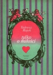 Okładka książki Tylko o miłości - Romanse wielkich Tadeusz Rojek