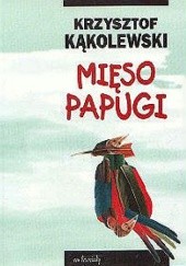 Okładka książki Mięso papugi Krzysztof Kąkolewski