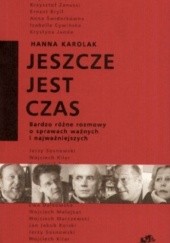Okładka książki Jeszcze jest czas  - Bardzo różne rozmowy o sprawach ważnych i najważniejszych Hanna Karolak