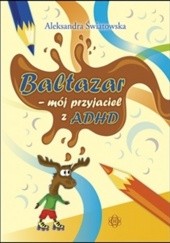 Okładka książki BALTAZAR – mój przyjaciel z ADHD Aleksandra Światowska