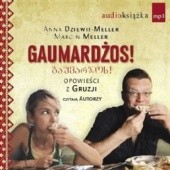 Okładka książki Gaumardżos! Opowieści z Gruzji (audiobook) Anna Dziewit-Meller, Marcin Meller