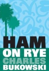 Okładka książki Ham on Rye Charles Bukowski