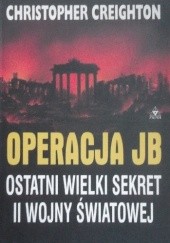 Okładka książki Operacja JB - Ostatni wielki sekret II wojny światowej Christopher Creighton