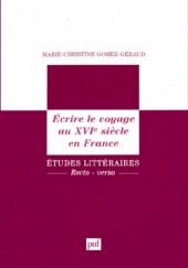 Okładka książki Écrire le voyage au XVIe siècle en France Marie-Christine Gomez-Géraud