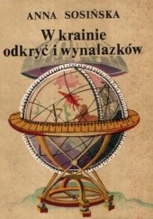 Okładka książki W krainie odkryć i wynalazków Anna Sosińska
