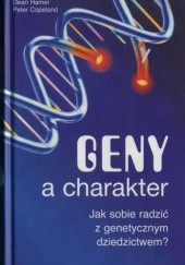 Okładka książki Geny a charakter. Jak sobie radzić z genetycznym dziedzictwem Peter Copeland, Dean Hamer