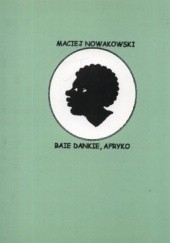Okładka książki Baie Dankie, Afryko Maciej Nowakowski