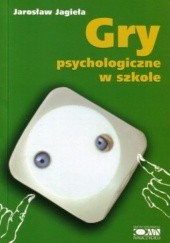 Okładka książki Gry psychologiczne w szkole Jarosław Jagieła