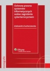 Okładka książki Ochrona prawna systemów informatycznych wobec zagrożenia cyberterroryzmem Aleksandra Suchorzewska