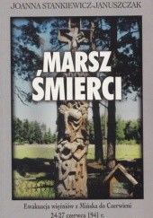 Okładka książki Marsz śmierci. Ewakuacja więźniów z Mińska do Czerwieni 24–27 czerwca 1941 r. Joanna Stankiewicz – Januszczak