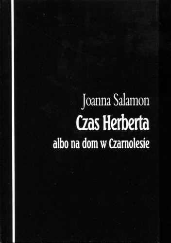 Okładka książki Czas Herberta albo na dom w Czarnolesie Joanna Salamon