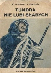 Okładka książki Tundra nie lubi słabych Władimir Lubowcew, Jurij Simczenko