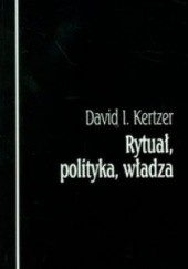 Okładka książki Rytuał, polityka, władza David I. Kertzer