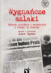 Okładka książki Wygnańcze szlaki. Relacje uchodźców i emigrantów z Polski do Niemiec Adam Dyrko