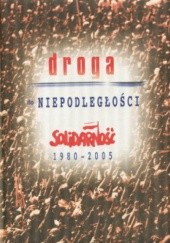 Okładka książki Droga do niepodległości. Solidarność 1980-2005 praca zbiorowa