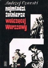 Okładka książki Najmłodsi żołnierze walczącej Warszawy