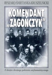 Okładka książki Komendant Zagończyk Ryszard Śmietanka-Kruszelnicki