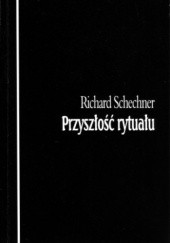Okładka książki Przyszłość rytuału Richard Schechner