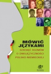 Mówić językami. Dziesięć rozmów o dwujęzyczności polsko-niemieckiej