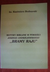 Okładka książki Motywy biblijne w powieści Jerzego Andrzejewskiego Bramy raju Kazimierz Bednarski