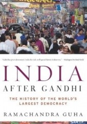 Okładka książki India After Gandhi. The History of the Worlds Largest Democracy Ramachandra Guha